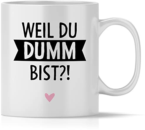 mindmonkeys® Tasse mit Spruch Weil du Dumm bist mit Spruch Witzig Geschenk Geschnekidee zum Geburtstag Keramik 300 ml