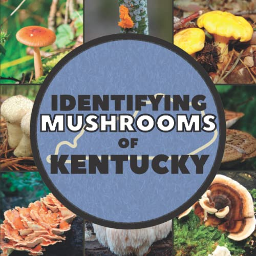 Identifying Mushrooms of Kentucky: A Simple Identification Picture Guide Book For Beginners to Identify Mushrooms and Fungi