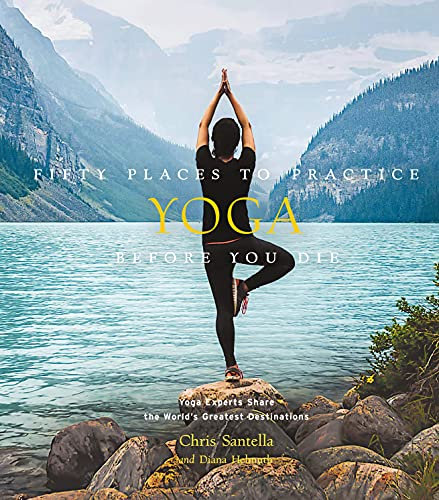 Fifty Places to Practice Yoga Before You Die: Yoga Experts Share the World's Greatest Destinations (English Edition)