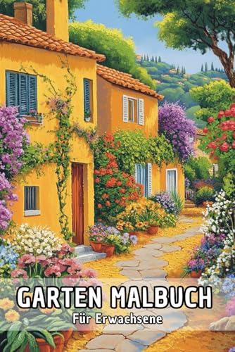 Garten Malbuch Für Erwachsene: Beruhigendes Ausmalbuch mit 50 inspirierenden Designs von Pflanzen, Blumen und Naturmotiven für Erwachsene