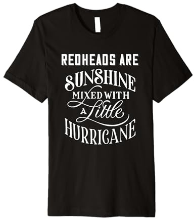 Redheads Are Sunshine Mixed With A Little Bit Of Hurricane Premium T-Shirt