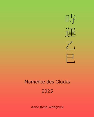 Momente des Glücks 2025: Feng Shui und Ba Zi Kalender für das Jahr der Holz Schlange