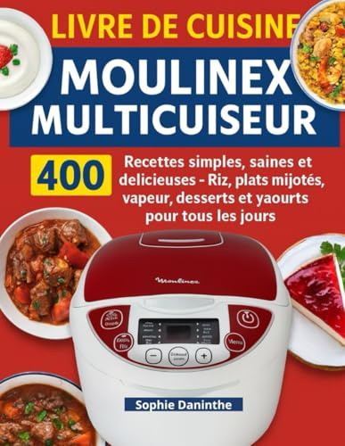 Livre de Cuisine Moulinex Multicuiseur: 400 Recettes simples, saines et délicieuses — Riz, plats mijotés, vapeur, desserts et yaourts pour tous les jours