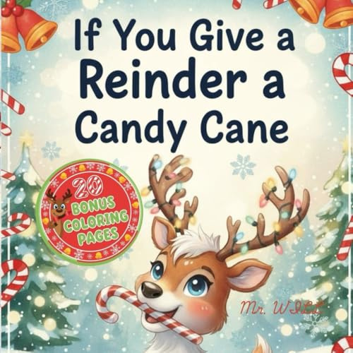 If You Give a Reindeer a Candy Cane: A Silly Holiday Adventure for Kids (Children's Christmas Books Ages 2-5): Fun with Reindeers, Snowmen, and Sweet Treats – Perfect for Toddle