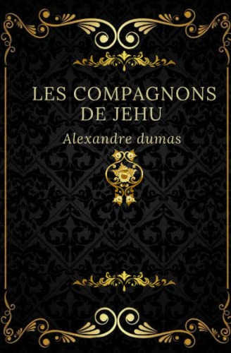 Les compagnons de jehu: Texte intégral annoté d’une biographie d’auteur