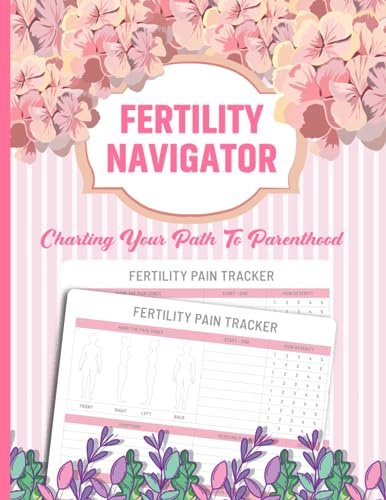 Fertility Navigator Charting Your Path to Parenthood: Fertility and Ovulation Tracker for Women Fertility Journey Journal Planner with Period Tracker BBT Chart Ovulation Tracker Pregnancy Tracker