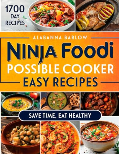 Ninja Foodi Possible Cooker Easy Recipes: Master Easy, Flavorful Recipes That Promote Wellness and Make Your Cooking Experience Quick and Enjoyable