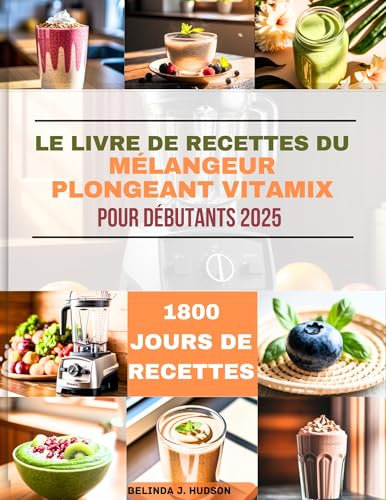 Le livre de recettes du mélangeur plongeant Vitamix pour débutants 2025