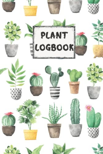 Plant Logbook: Simple Indoor Plant Care Journal Tracker To Record Watering, Soil & Potting Mix, Fertilizing, Plant Details & Wishlist, Planner Diary ... For Gardeners, Plant Lovers Mother Girlfriend