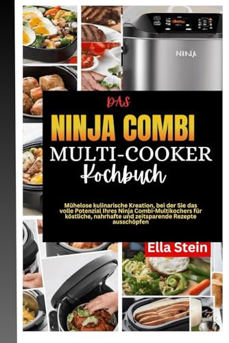 DAS NINJA COMBI MULTI-COOKER-KOCHBUCH: Mühelose kulinarische Kreation, bei der Sie das volle Potenzial Ihres Ninja Combi-Multikochers für köstliche, nahrhafte und zeitsparende Rezepte ausschöpfen