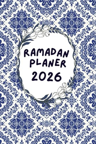 Ramadan Planer 2026: Dein Begleiter fuer einen gesegneten Monat - Islamisches Tagebuch und Kalender (Klassisches Blau-Weisses Kachel Design)