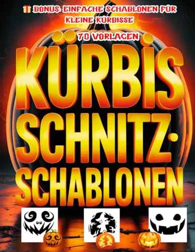 Kürbis Schnitzschablonen: 70 Lustige und Gruselige Halloween-Schablonen zum Schnitzen, Dekorieren und Bemalen von Kürbissen. Schablonen für die ... | Halloween Basteln Erwachsene und Kinder |