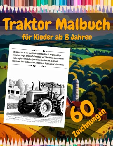 Traktor Malbuch: für Kinder ab 8 Jahren: Eine Malvorlage mit spannenden Informationen rund um die Landwirtschaft für kleine Entdecker!