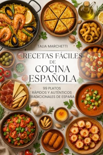 Recetas Fáciles de Cocina Española: 99 Platos Rápidos y Auténticos Tradicionales de España