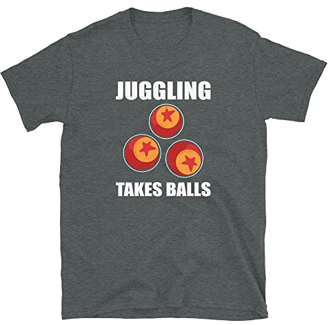 Juggling Takes Balls - Juggler Juggle T-Shirt Dark Heather
