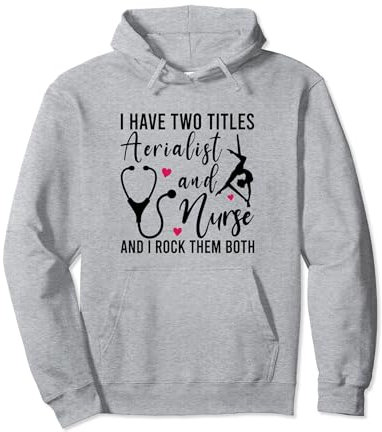 Ich habe zwei Titel Aerialist und Krankenschwester Aerial Hoop Krankenschwester Pullover Hoodie