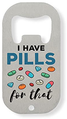I Have Pills for That Pharmacist Logo Stainless Steel Bottle Opener Silver