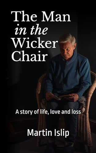 The Man in the Wicker Chair: A story of life, love and loss