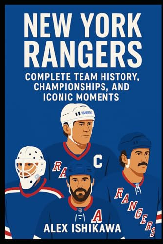 New York Rangers: Complete Team History, Championships, and Iconic Moments