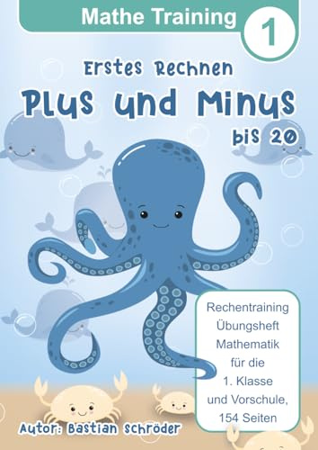 Erstes Rechnen - Rechentraining Übungsheft Mathematik für die 1. Klasse und Vorschule, Plus und Minus bis 20, 154 Seiten (Mathe Training, Band 1)