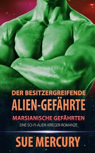 Der besitzergreifende Alien-Gefährte: Eine Sci-Fi-Alien-Krieger-Romanze (Marsianische Gefährten, Band 2)