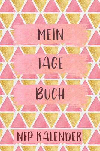 Mein Tage Buch NFP Kalender: Zykluskalender, Zyklustagebuch mit 60 Zyklus-Tabellen für die Temperaturmethode (Basaltemperatur): Buch für Natürliche ... der NFP-Methode (symptothermalen Methode)