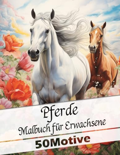Malbuch für Erwachsene mit Pferde Motiven: 50 liebevolle Motive für Pferdeliebhaber. Anti-Stress und Entspannung: Ausmalbuch: Als Weihnachtsgeschenk, ... Schwester die Freundin oder für Sich selbst.