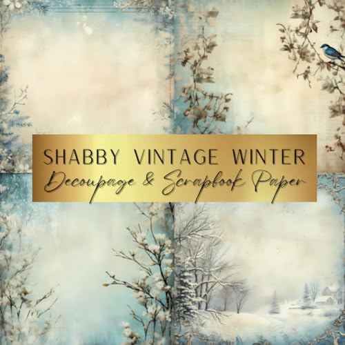 Shabby Vintage Winter Decoupage & Scrapbook Paper: Spark Your Creativity With Our Beautiful Collection of Craft Papers For Card Making, Junk Journals, Cut Out Collage & Home Decor