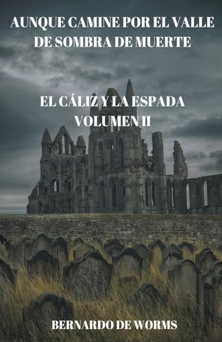 Aunque camine por el valle de sombra de muerte: 2 (El Cáliz y la Espada)