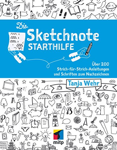 Die Sketchnote Starthilfe: Über 200 Strich-für-Strich-Anleitungen und Schriften zum Nachzeichnen