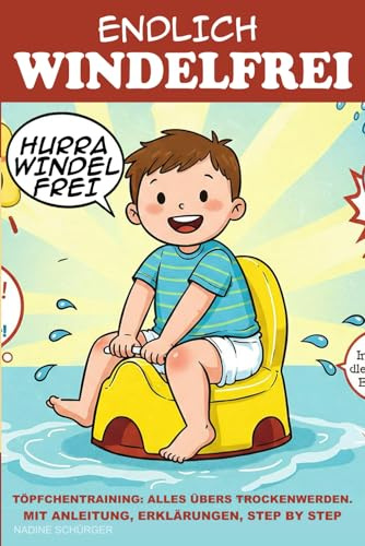 Endlich WIndelfrei - Töpfchentraining: Alles übers Trockenwerden Töpfchen Buch für Kinder ab 2 Jahren