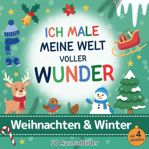 Ich male meine Welt voller Wunder: Weihnachten & Winter: Malbuch mit 50 fantasievollen Ausmalbildern für kleine Entdecker ab 4 Jahren - mit Motiven ... Konzentration, Kreativität u. Neugier fördern