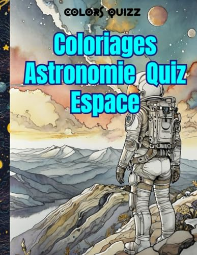 Coloriages Astronomie & Quiz Espace — 31 Illustrations à Colorier, Infos Culturelles: Découvrez l’univers à travers le coloriage, apprenez des faits fascinants sur l’espace Grand format 216 x 279 mm