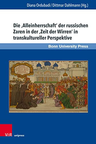 Die 'Alleinherrschaft' der russischen Zaren in der 'Zeit der Wirren' in transkultureller Perspektive (Macht und Herrschaft 10)
