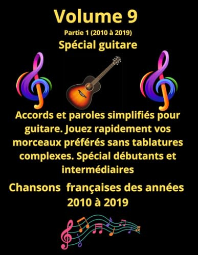 Volume 9 partie 1. Tablatures et paroles pour guitare, de chansons de chansons françaises des années 2010 à 2019: Pour débutants et intermédiaires. Notes anglo/saxonnes