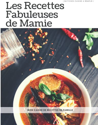 Les recettes fabuleuses de Mamie: Cahier de recettes à remplir | carnet grand format de 180 pages & 84 fiches cuisine pour organiser et transmettre ... dessins explicatifs & photos | végétarien |