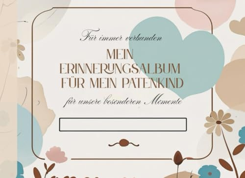 DAS Patenbuch: Für immer verbunden - Mein Erinnerungsalbum für mein Patenkind - Für besondere Momente: Patenbuch zum Ausfüllen – Persönliches Geschenk ... Erinnerungsbuch für Patin, Pate und Patenkind