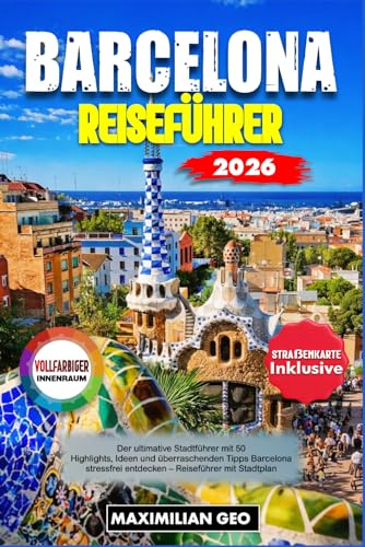 Barcelona Reiseführer 2026: Der ultimative Stadtführer mit 50 Highlights, Ideen und überraschenden Tipps Barcelona stressfrei entdecken – Reiseführer mit Stadtplan