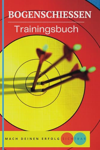 Schießbuch für Bogenschützen: persönliches Trainingsbuch für Bogensportler zum Ausfüllen - Bogenpass, Gruppierungscheck & Trainingsprotokolle - A5