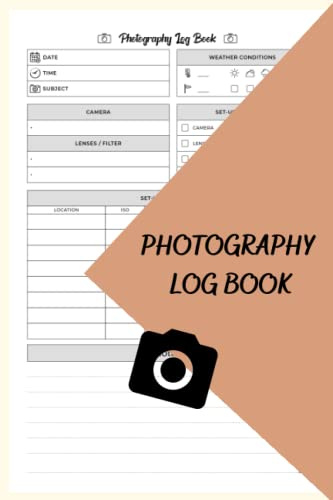 Photography Log Book: Photography Logbook for Beginners & Advanced Photography Lovers, A Great Gift For Junior Photographers, Beginners, Photography ... Camera Notes, Size 6 x9 |120 Pages