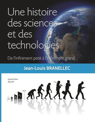 Une histoire des sciences et des technologies: De l’infiniment petit à l’infiniment grand