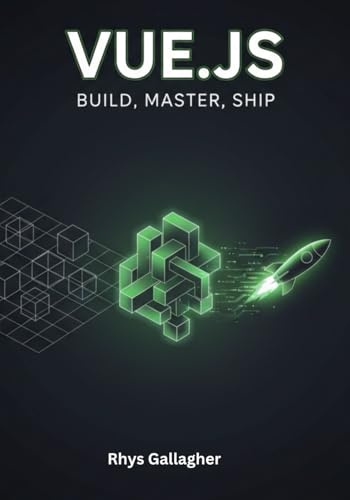VUE.JS: BUILD, MASTER, SHIP