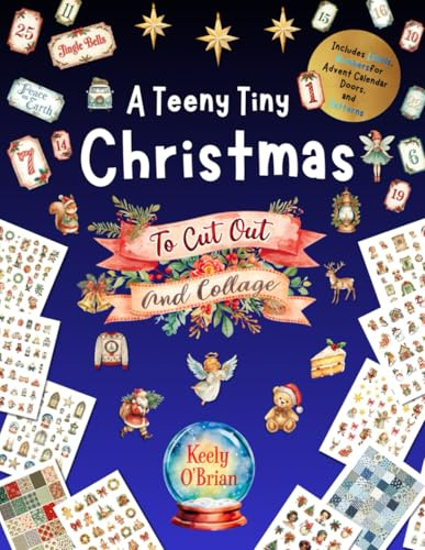 A Teeny Tiny Christmas To Cut Out and Collage: For ATCs, Twinchies, Inchies, Tags, DIY Advent Calendars, Miniature Rooms and Tiny Scenes