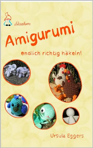 Amigurumi - endlich richtig häkeln!
