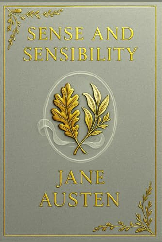 Sense and Sensibility: A timeless story of romantic trials, emotional restraint, and the contrast between passion and propriety in Regency-era English society