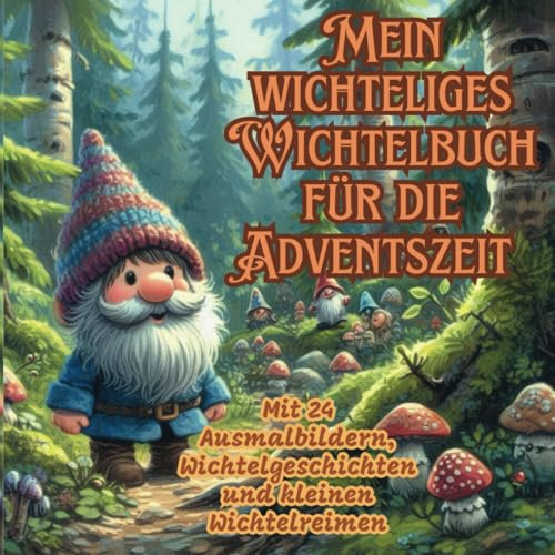 Mein wichteliges Wichtelbuch für die Adventszeit: Mit 24 Ausmalbildern, Wichtelgeschichten und kleinen Wichtelreimen