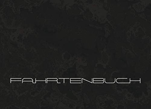 FAHRTENBUCH: Ein Notizbuch für PKW, LKW, Motorrad, Oldtimer, Wohnmobil, Mietwagen etc., für private und berufliche Fahrten