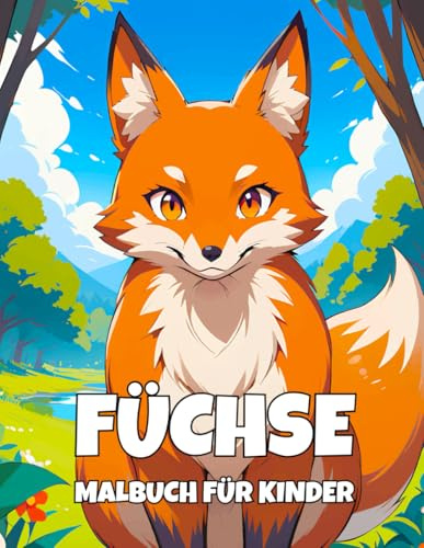 Füchse Malbuch für Kinder: Niedliche und Einfache Fuchs-Motive zum Ausmalen – Spaß und Entspannung