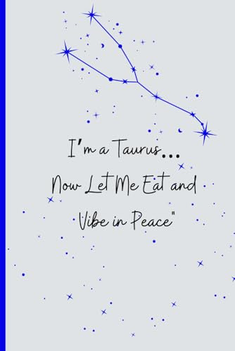 I’m a Taurus… Now Let Me Eat and Vibe in Peace: A Cozy Taurus Notebook for Snacks, Self-Care & Zero Drama. Perfect gift idea for zodiac freak.