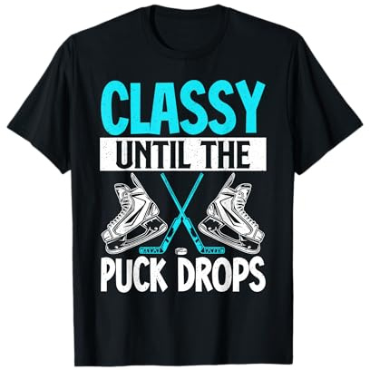 Classy Until The Puck Drops T-Shirt
